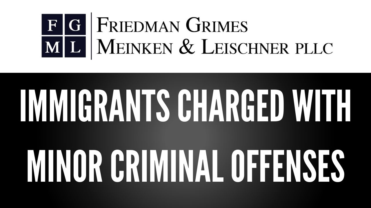 FAQ Friday – Immigrants Charged With Minor Criminal Offenses