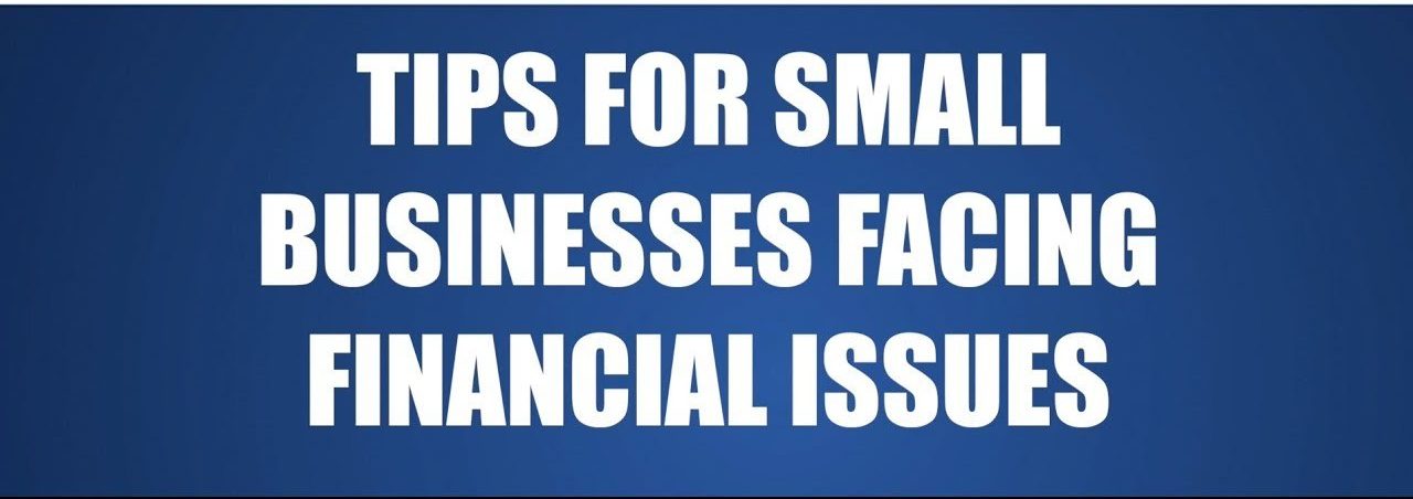 Tips for Small Businesses Facing Financial Issues