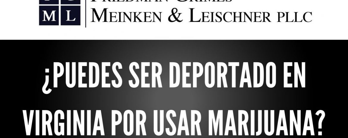 ¿Puedes Ser Deportado en Virginia Por Usar Marijuana?